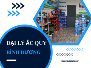 Top các đại lý ắc quy Bình Dương chính hãng, uy tín, giá cạnh tranh